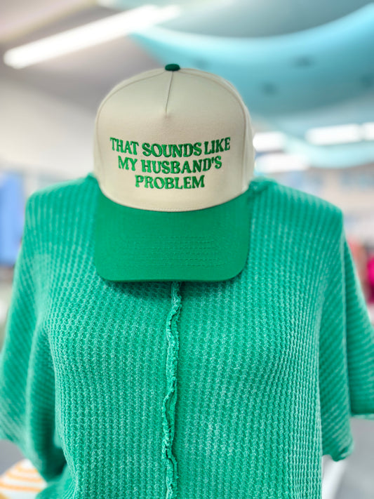 "That Sounds Like My Husband's Problem" Embroidered Two-Tone Trucker Hat